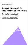 LO QUE HACE QUE LA VIDA MEREZCA SER VIVIDA. DE LA FARMACOLOGÍA