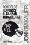 DONDE LOS HOMBRES ALCANZAN TODA GLORIA. LA ODISEA DE PAT TILLMAN