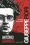 ANTONIO GRAMSCI. VIDA DE UN REVOLUCIONARIO