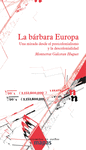 LA BÁRBARA EUROPA: UNA MIRADA DESDE EL POSTCOLONIALISMO Y LA DESCOLONIALIDAD