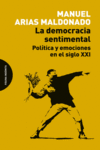 LA DEMOCRACIA SENTIMENTAL. POLÍTICA Y EMOCIONES EN EL SIGLO XXI
