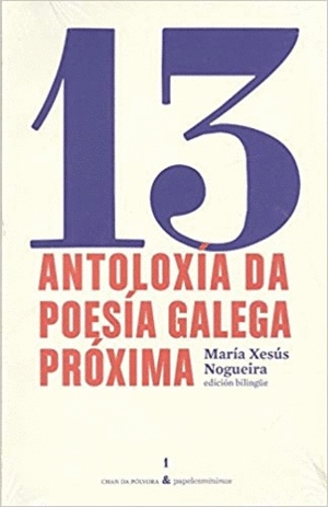 13 ANTOLOXÍA DA POESÍA GALEGA PRÓXIMA