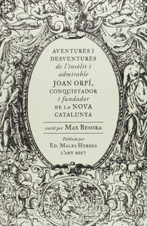 AVENTURES I DESVENTURES DE L'INSÒLIT I ADMIRABLE JOAN ORPÍ, CONQUISTADOR I FUNDA