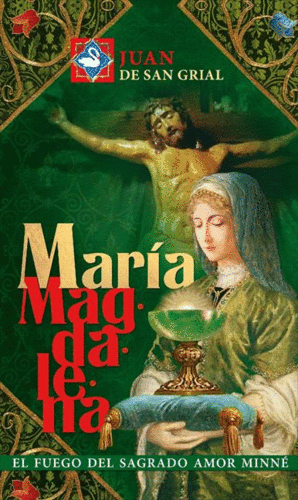 MARÍA MAGDALENA, EL FUEGO DEL SAGRADO AMOR MINNÉ