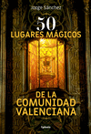 50 LUGARES MAGICOS DE LA COMUNIDAD VALENCIANA