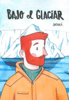 BAJO EL GLACIAR