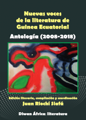 NUEVAS VOCES DE LA LITERATURA DE GUINEA ECUATORIAL. ANTOLOGÍA (2008-2018)