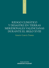 RIESGO CLIMÁTICO Y DESASTRES EN TIERRAS MERIDIONALES VALENCIANAS DURANTE EL SIGL