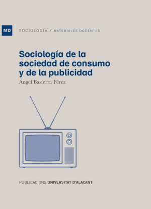 SOCIOLOGÍA DE LA SOCIEDAD DE CONSUMO Y DE LA PUBLICIDAD