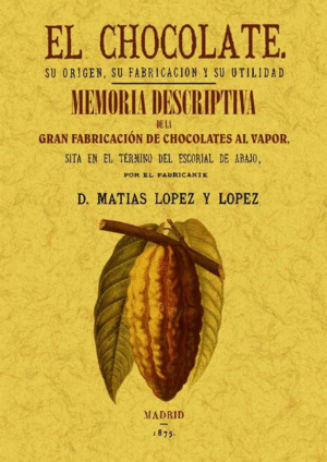 EL CHOCOLATE. SU ORIGEN, SU FABRICACIÓN Y SU UTILIDAD. MEMORIA DESCRIPTIVA DE LA