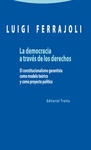 LA DEMOCRACIA A TRAVÉS DE LOS DERECHOS. EL CONSTITUCIONALISMO GARANTISTA COMO MODELO TEÓRICO Y COMO PROYECTO POLÍTICO