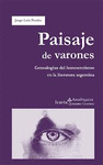 PAISAJE DE VARONES. GENEALOGIAS DEL HOMOEROTISMO EN LA LITERATURA ARGENTINA