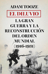 EL DILUVIO. LA GRAN GUERRA Y LA RECONSTRUCCION DEL ORDEN MUNDIAL (1916-1931)