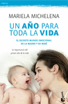 UN AÑO PARA TODA LA VIDA. EL SECRETO MUNDO EMOCIONAL DE LA MADRE Y SU BEBÉ