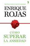 CÓMO SUPERAR LA ANSIEDAD : LA OBRA DEFINITIVA PARA VENCER EL ESTRÉS, LAS FOBIAS Y LAS OBSESIONES