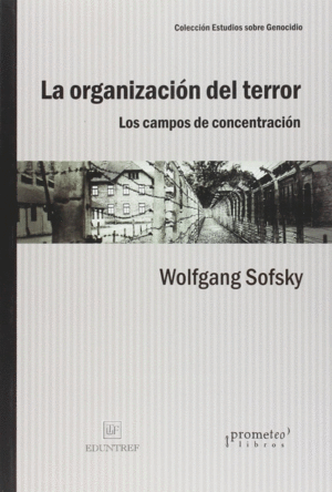 LA ORGANIZACIÓN DEL TERROR: LOS CAMPOS DE CONCENTRACIÓN