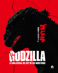 GODZILLA. LA GUÍA OFICIAL DEL REY DE LOS MONSTRUOS
