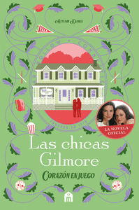 LAS CHICAS GILMORE. CORAZON EN JUEGO