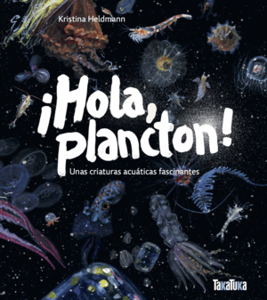¡HOLA, PLANCTON! UNAS CRIATURAS ACUÁTICAS FASCINANTES