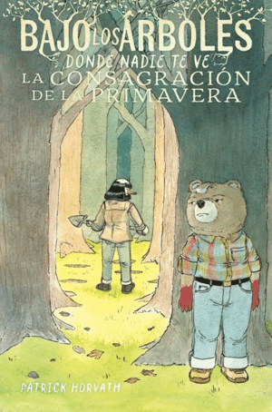BAJO LOS ARBOLES, DONDE NADIE TE VE. LA CONSAGRACION DE LA PRIMAVERA