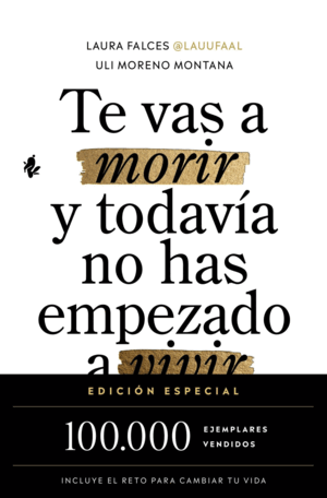 TE VAS A MORIR Y TODAVÍA NO HAS EMPEZADO A VIVIR