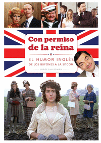 CON PERMISO DE LA REINA. EL HUMOR INGLÉS DE LOS BUFONES A LA SITCOM