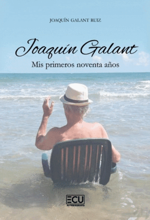 JOAQUÍN GALANT. MIS PRIMEROS NOVENTA AÑOS