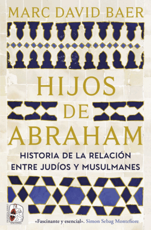 HIJOS DE ABRAHAM. HISTORIA DE LA RELACIÓN ENTRE JUDÍOS Y MUSULMANES