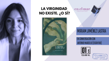 Ciudad Literaria: La virginidad no existe, ¿o sí? (Miriam Jiménez Lastra)