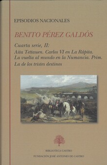 EPISODIOS NACIONALES. CUARTA SERIE II: AITA TETTAUEN. CARLOS VI EN LA RÁPITA. LA VUELTA AL MUNDO EN LA NUMANCIA. PRIM. LA DE LOS TRISTES DESTINOS