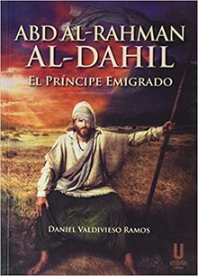 ABD AL-RAHMAN AL-DAHIL EL PRÍNCIPE EMIGRADO